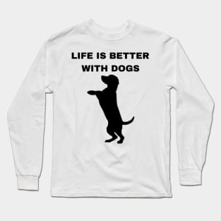 Life is Better with Dogs - Dogs Pets Funny #4 Long Sleeve T-Shirt